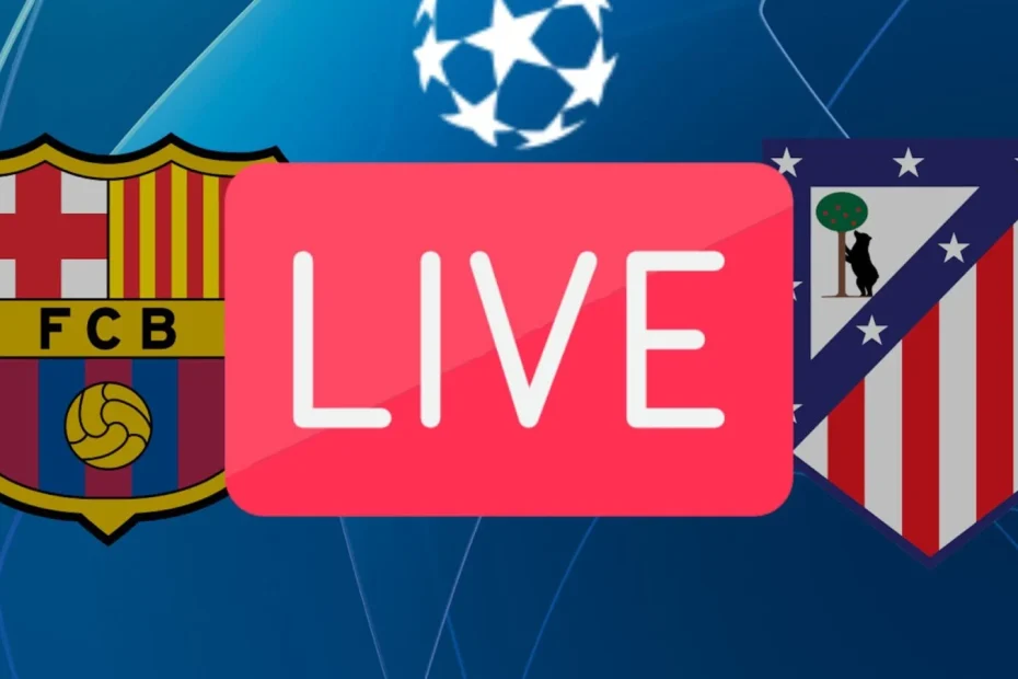 Streaming Barcelone - Atlético Madrid : où regarder le match choc en Ligue des Champions ? 