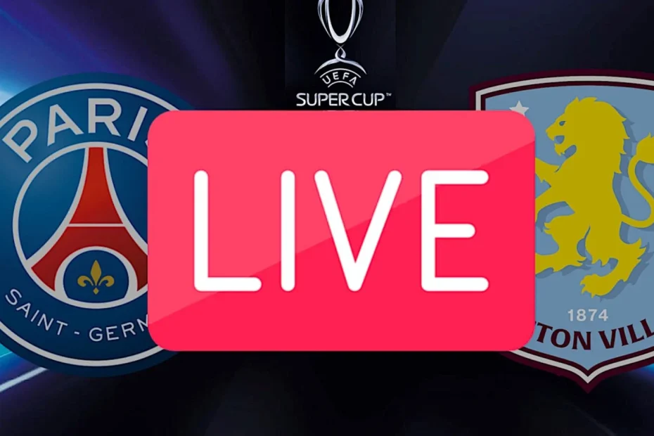 Streaming PSG Aston Villa : comment voir le match gratuit de la Supercoupe de l'UEFA ? đź”´